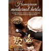 Homegrown Medicinal Herbs: Essential Beginner's Guide on How to Succesfully Start Growing Medicinal Herbs at Home - Paperback