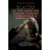 Special Studies: Blacks in the Army Air Forces During World War II: The Problems of Race Relations - Paperback
