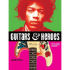 Guitars and Heroes: Mythic Guitars and Legendary Musicians - Paperback