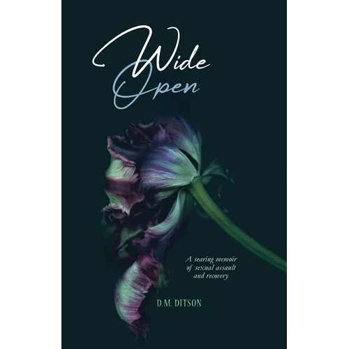 Wide Open: A True Story of Surviving a Series of Sexual Assaults, Healing Trauma and Recovering from Post-Traumatic Stress Disorder - Paperback