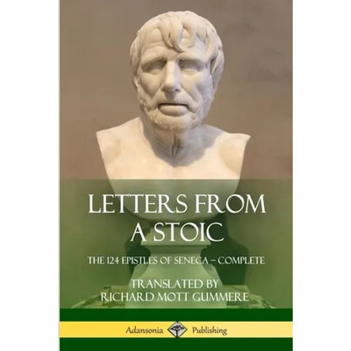 Letters from a Stoic: The 124 Epistles of Seneca - Complete - Paperback