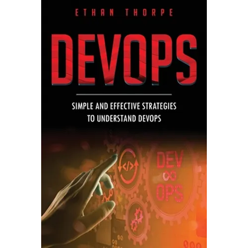 DevOps: Simple and Effective Strategies to Understanding DevOps - Paperback