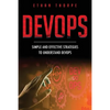 DevOps: Simple and Effective Strategies to Understanding DevOps - Paperback