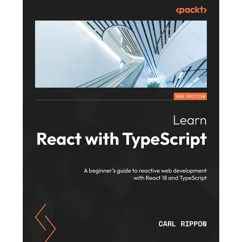 Learn React with TypeScript - Second Edition: A beginner's guide to reactive web development with React 18 and TypeScript - Paperback