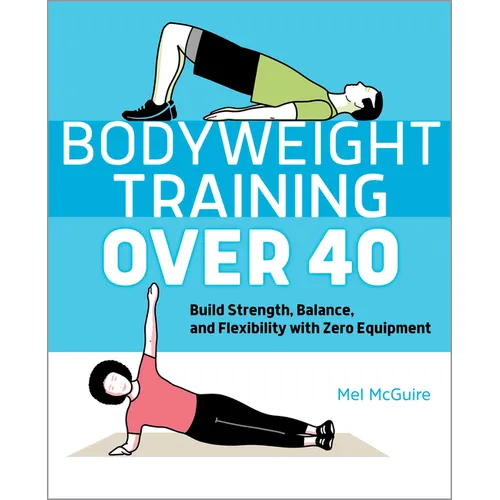 Bodyweight Training Over 40: Build Strength, Balance, and Flexibility with Zero Equipment - Paperback