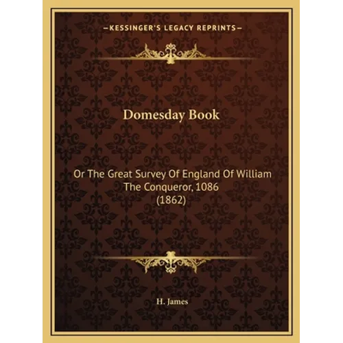 Domesday Book: Or The Great Survey Of England Of William The Conqueror, 1086 (1862) - Paperback