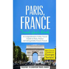 Paris: Paris, France: Travel Guide Book-A Comprehensive 5-Day Travel Guide to Paris, France & Unforgettable French Travel - Paperback