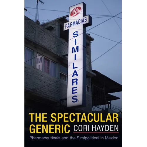 The Spectacular Generic: Pharmaceuticals and the Simipolitical in Mexico - Hardcover
