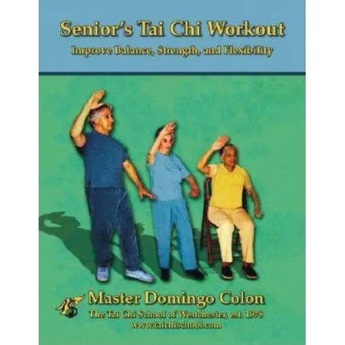 Senior's Tai Chi Workout: Improve Balance, Strength and Flexibility - Paperback