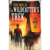 A Wildcatter's Trek: Love, Money and Oil - Paperback
