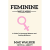Feminine Wellness: A Guide to Hormonal Balance and Fasting Brilliance - Paperback