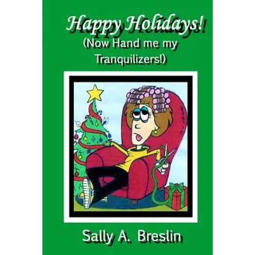 Happy Holidays! (Now Hand me my Tranquilizers!) - Paperback