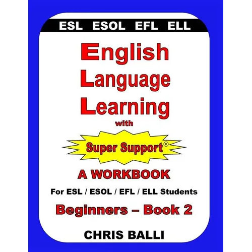 English Language Learning with Super Support: Beginners - Book 2: A WORKBOOK For ESL / ESOL / EFL / ELL Students - Paperback
