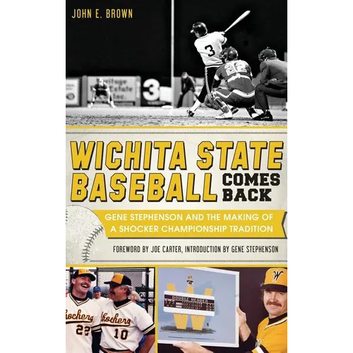 Wichita State Baseball Comes Back: Gene Stephenson and the Making of a Shocker Championship Tradition - Hardcover