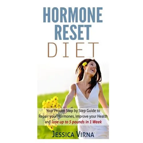 Hormone Reset Diet: Proven Step By Step Guide To Cure Your Hormones, Balance Your Health, And Secrets for Weight Loss up to 5Lbs in 1 Week - Paperback