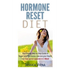 Hormone Reset Diet: Proven Step By Step Guide To Cure Your Hormones, Balance Your Health, And Secrets for Weight Loss up to 5Lbs in 1 Week - Paperback