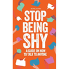 Stop Being Shy: A Guide On How To Talk To Anyone - Paperback