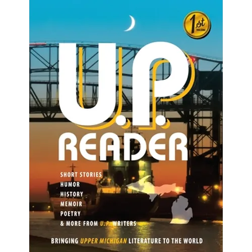 U.P. Reader -- Issue #1: Bringing Upper Michigan Literature to the World - Paperback