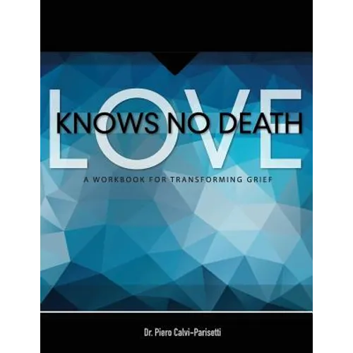 Love Knows No Death: A Guided Workbook for Grief Transformation - Paperback