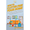 How To Clutter Free Your Home: Your Step By Step Guide To Clutter Free Your Home - Hardcover