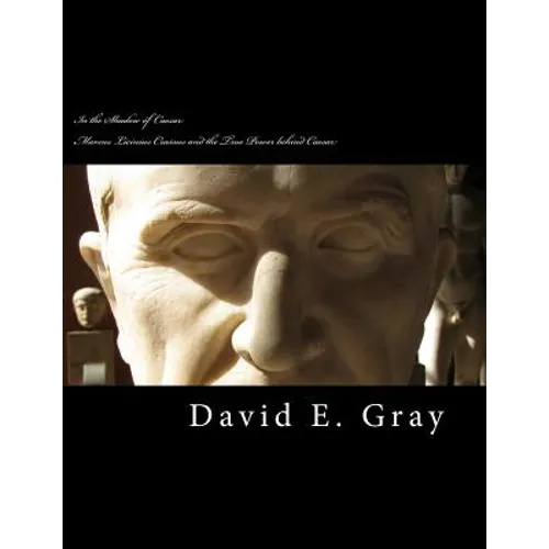 In the Shadow of Caesar: Marcus Licinius Crassus and the true power behind Caesar - Paperback