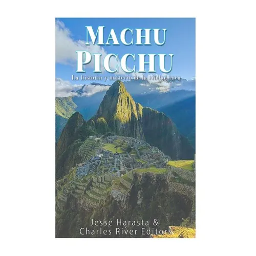 Machu Picchu: La historia y misterio de la ciudad inca - Paperback