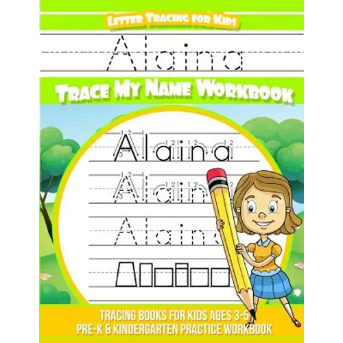 Alaina Letter Tracing for Kids Trace my Name Workbook: Tracing Books for Kids ages 3 - 5 Pre-K & Kindergarten Practice Workbook - Paperback