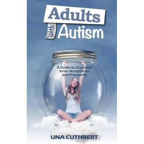 Adults with Autism: A Guide to Diagnosis, Inner-Acceptance and Prosperity - Paperback