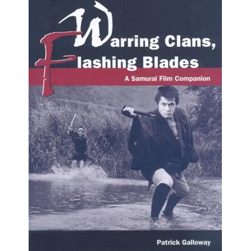 Warring Clans, Flashing Blades: A Samurai Film Companion - Paperback