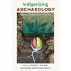 Indigenizing Archaeology: Putting Theory Into Practice - Hardcover