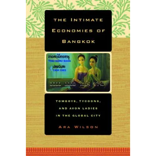 The Intimate Economies of Bangkok: Tomboys, Tycoons, and Avon Ladies in the Global City - Paperback