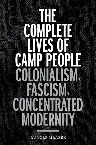 The Complete Lives of Camp People: Colonialism, Fascism, Concentrated Modernity - Paperback