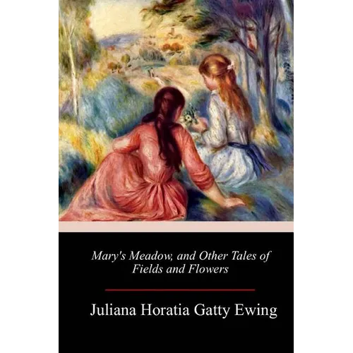 Mary's Meadow, and Other Tales of Fields and Flowers - Paperback