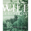 Wild Creations: Inspiring Projects to Create Plus Plant Care Tips & Styling Ideas for Your Own Wild Interior - Hardcover