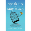 Speak Up or Stay Stuck: Get Your Voice Heard When Fast and Forced Change Happens in the Workplace - Paperback