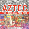 Aztec Technology and Art - History 4th Grade Children's History Books - Paperback