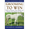 Grooming to Win: How to Groom, Trim, Braid, and Prepare Your Horse for Show - Hardcover