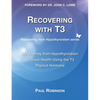 Recovering with T3: My Journey from Hypothyroidism to Good Health using the T3 Thyroid Hormone - Paperback