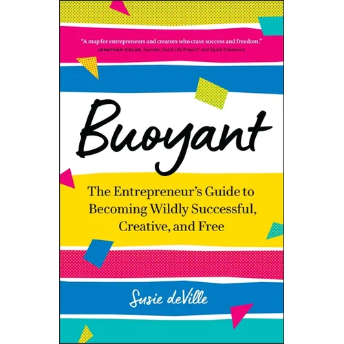 Buoyant: The Entrepreneur's Guide to Becoming Wildly Successful, Creative, and Free - Paperback