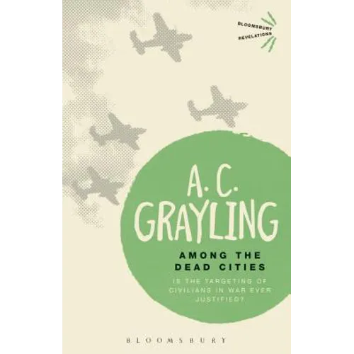 Among the Dead Cities: Is the Targeting of Civilians in War Ever Justified? - Paperback