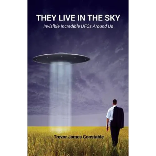 They Live in the Sky: Invisible Incredible UFOs Around Us - Paperback