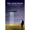 They Live in the Sky: Invisible Incredible UFOs Around Us - Paperback