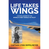 Life Takes Wings: Becoming the World's First Female 747 Pilot - Paperback