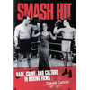 Smash Hit: Race, Crime, and Culture in Boxing Films - Hardcover