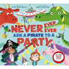 Never, Ever, Ever Ask a Pirate to a Party - Hardcover