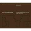 Kazuo Shinohara: Traversing the House and the City - Hardcover