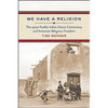 We Have a Religion: The 1920s Pueblo Indian Dance Controversy and American Religious Freedom - Paperback