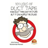 101 Uses of Duct Tape - Even Duct tape can't fix stupid But it can muffle the sound! - Paperback