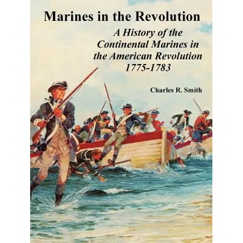 Marines in the Revolution: A History of the Continental Marines in the American Revolution 1775-1783 - Paperback