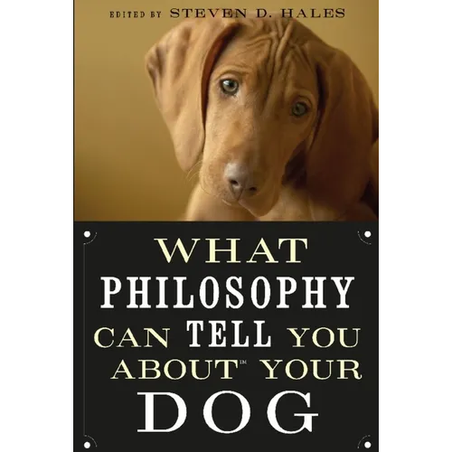 What Philosophy Can Tell You about Your Dog - Paperback